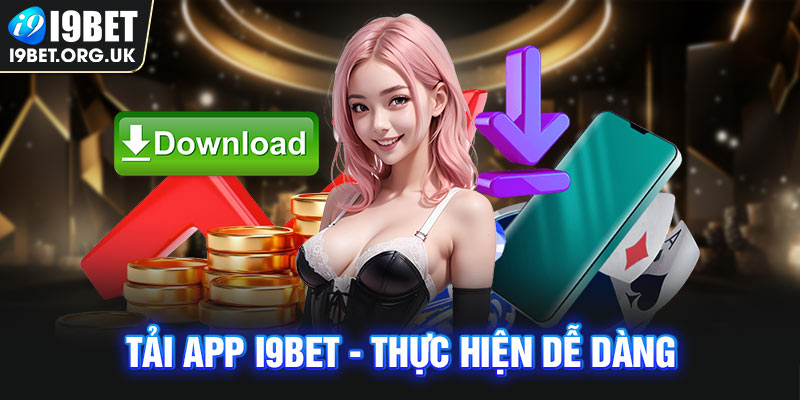 Tải App i9bet -Thực hiện dễ dàng